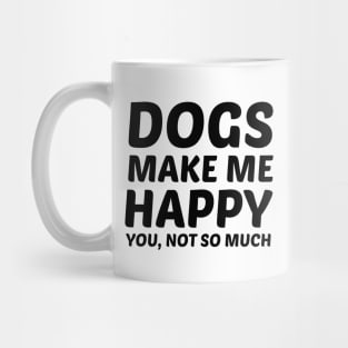 Dogs Make Me Happy Mug